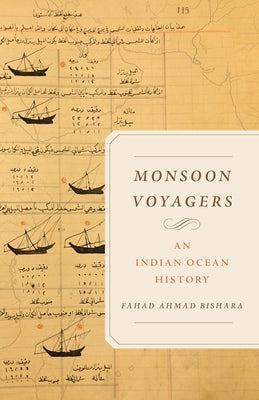 Monsoon Voyagers: An Indian Ocean History Volume 34 by Bishara, Fahad Ahmad