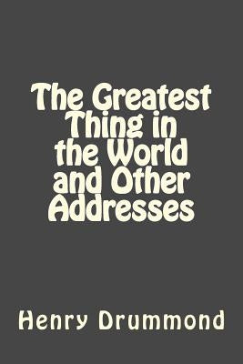 The Greatest Thing in the World and Other Addresses by Gouveia, Andrea