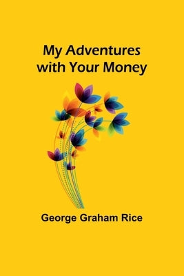 My Adventures with Your Money by Graham Rice, George