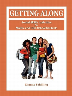 Getting Along: Social Skills Activities for Middle and High School Students by Schilling, Dianne
