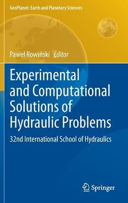 Experimental and Computational Solutions of Hydraulic Problems: 32nd International School of Hydraulics by Rowiński, Pawel