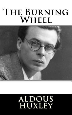 The Burning Wheel by Huxley, Aldous