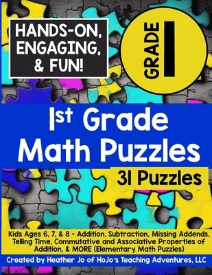 1st Grade Math Puzzles: Kids Ages 6, 7, & 8 - Addition, Subtraction, Missing Addends, Telling Time, Commutative and Associative Properties of Addition by Jo, Heather