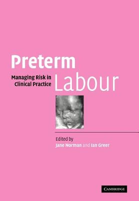 Preterm Labour: Managing Risk in Clinical Practice by Norman, Jane