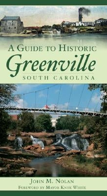 A Guide to Historic Greenville, South Carolina by Nolan, John M.