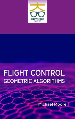 Flight Control: Geometric Algorithms by Moore, Michael
