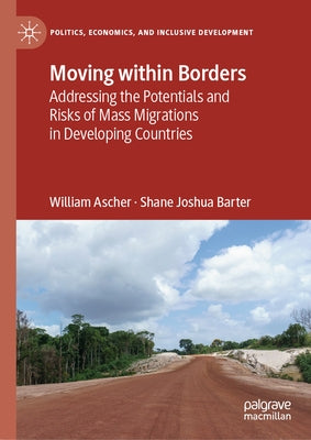 Moving Within Borders: Addressing the Potentials and Risks of Mass Migrations in Developing Countries by Ascher, William