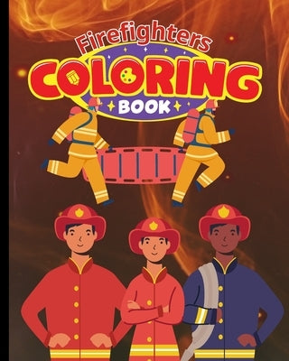Firefighters Coloring Book: Fun Designs of Fire Engines, Equipment and Firefighters, Gifts for Firemen by Nguyen, Thy