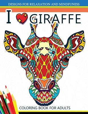 I love Giraffe Coloring Book for Adults: An Adult Coloring Book by Adult Coloring Book