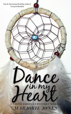 Contemporary Romance: Dance In My Heart - A Native American Western Novella by Jones, Marjorie