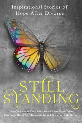 Still Standing: Inspirational Stories Of Hope After Divorce by Bolton, Tammy