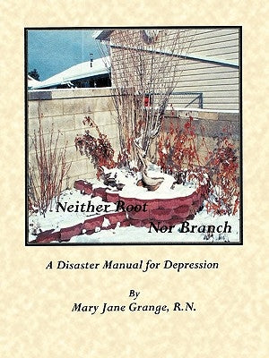 Neither Root Nor Branch: The Disaster Manual for Depression by Grange R. N., Mary Jane