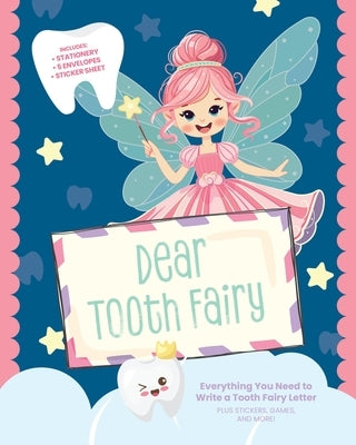 Dear Tooth Fairy: Everything You Need to Write a Tooth Fairy Letter, Plus Stickers, Games, and More! by Editors of Chartwell Books