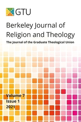 Berkeley Journal of Religion and Theology, Vol. 7, no. 1 by Gtu, Bjrt