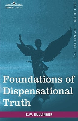 Foundations of Dispensational Truth by Bullinger, E. W.