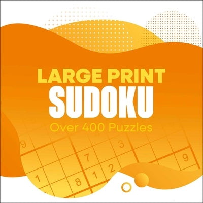 Large Print Sudoku: Over 400 Puzzles by Saunders, Eric