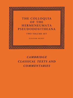 The Colloquia of the Hermeneumata Pseudodositheana 2 Volume Set by Dickey, Eleanor