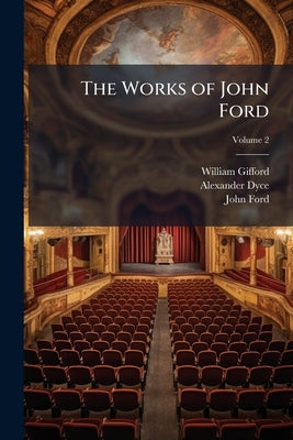 The Works of John Ford; Volume 2 by Gifford, William