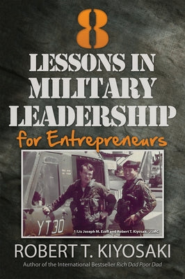 8 Lessons in Military Leadership for Entrepreneurs by Kiyosaki, Robert T.