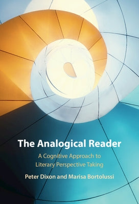 The Analogical Reader: A Cognitive Approach to Literary Perspective Taking by Dixon, Peter