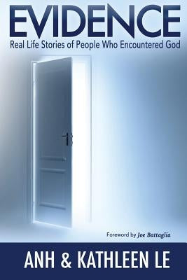 Evidence: Real Life Stories of People Who Encountered God by Le, Kathleen