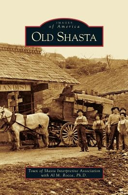 Old Shasta by The Town of Shasta Interpretive Associat