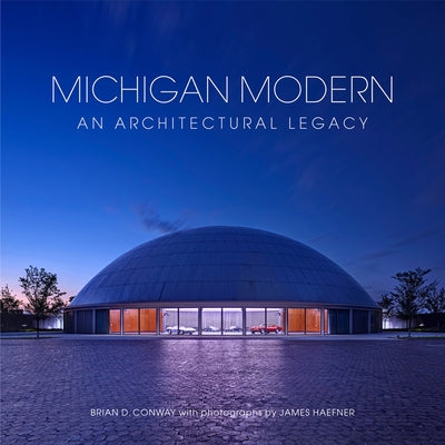 Michigan Modern: An Architectural Legacy by Conway, Brian D.