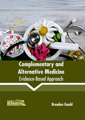 Complementary and Alternative Medicine: Evidence-Based Approach by Gould, Brendon