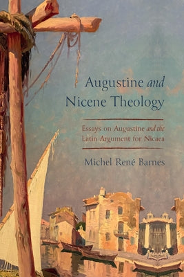 Augustine and Nicene Theology by Barnes, Michel René