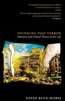 Thinking Past Terror: Islamism and Critical Theory on the Left by Buck-Morss, Susan