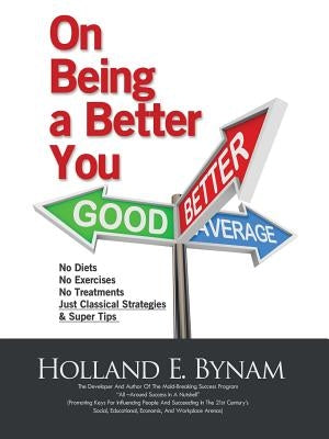 On Being a Better You by Bynam, Holland E.