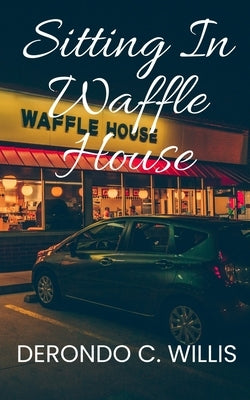 Sitting in Waffle House by Willis, Derondo C.