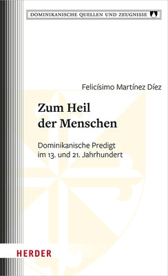 Zum Heil Der Menschen: Dominikanische Predigt Im 13. Und 21. Jahrhundert by Diez, Felicisimo Martinez