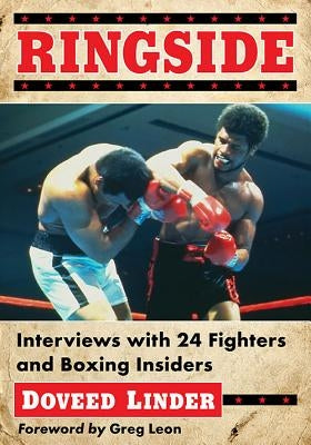 Ringside: Interviews with 24 Fighters and Boxing Insiders by Linder, Doveed