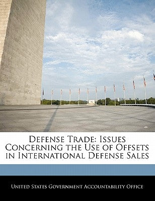 Defense Trade: Issues Concerning the Use of Offsets in International Defense Sales by United States Government Accountability