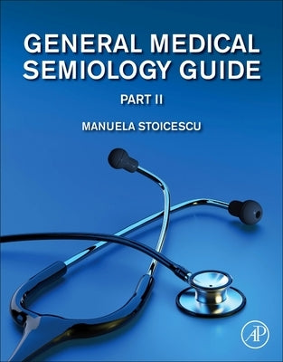 General Medical Semiology Guide Part II by Stoicescu, Manuela