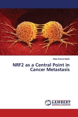 NRF2 as a Central Point in Cancer Metastasis by Nabih, Heba Kamal