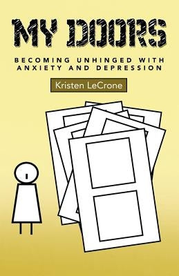 My Doors: Becoming Unhinged with Anxiety and Depression by Lecrone, Kristen