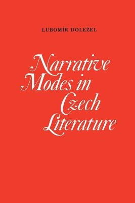 Narrative Modes in Czech Literature by Dolezel, Lubomir