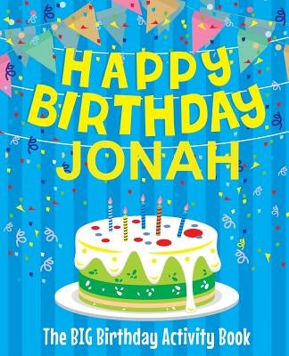 Happy Birthday Jonah: The Big Birthday Activity Book: Personalized Books for Kids by Birthdaydr