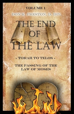 Torah To Telos: The Passing of the Law of Moses: From Creation To Consummation by Preston D. DIV, Don K.