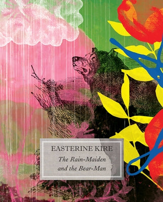 The Rain-Maiden and the Bear-Man: And Other Stories by Kire, Easterine