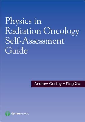 Physics in Radiation Oncology Self-Assessment Guide by Godley, Andrew