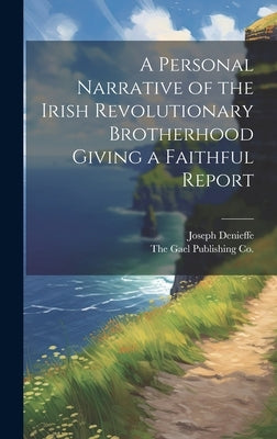 A Personal Narrative of the Irish Revolutionary Brotherhood Giving a Faithful Report by Denieffe, Joseph