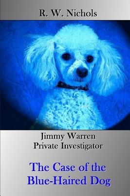 The Case of the Blue-Haired Dog by Nichols, R. W.