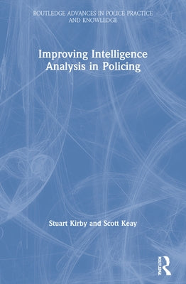 Improving Intelligence Analysis in Policing by Kirby, Stuart