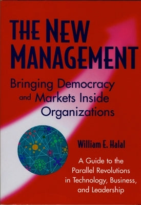 The New Management: Bringing Democracy and Markets Inside Organizations by Halal, William E.
