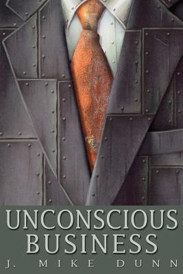 Unconscious Business by Dunn, J. Mike