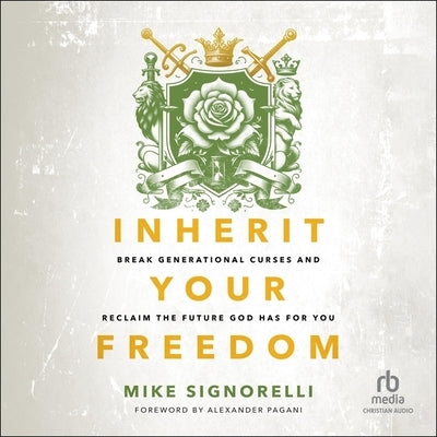 Inherit Your Freedom: Break Generational Curses and Reclaim the Future God Has for You by Signorelli, Mike
