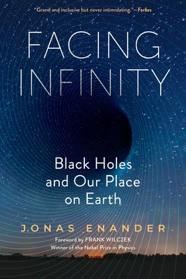 Facing Infinity: Black Holes and Our Place on Earth by Enander, Jonas